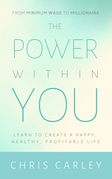 Paperback The Power Within You: Learn to Create a Happy, Healthy, Profitable Life Book