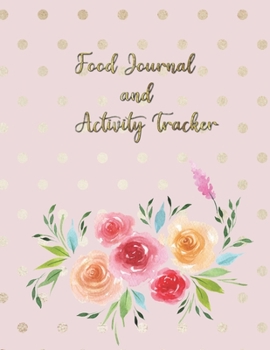 Paperback Food Journal and Activity Tracker: Pink Floral Meal And Exercise Notebook 100 Days Diet And Fitness Planner Healthy Living And Weight Control Diary Book