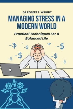Paperback Managing Stress In A Modern World: Practical Techniques For A Balanced Life Book