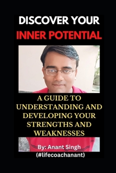 Paperback Discover Your Inner Potential: A Guide to Understanding and Developing Your Strengths and Weaknesses Book