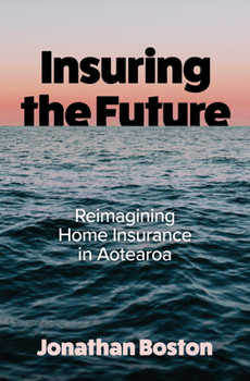 Paperback Insuring the Future: Reimagining Home Insurance in Aotearoa Book