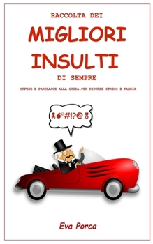 Paperback Raccolta Dei Migliori Insulti Di Sempre: Offese e Parolacce alla Guida, per Ridurre Stress e Rabbia [Italian] Book