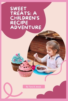 Sweet Treats: A Children's Recipe Adventure