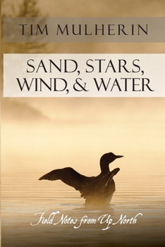 Paperback Sand, Stars, Wind, & Water: Field Notes from Up North Book