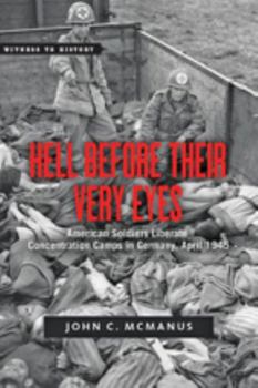Paperback Hell Before Their Very Eyes: American Soldiers Liberate Nazi Concentration Camps, April 1945 Book