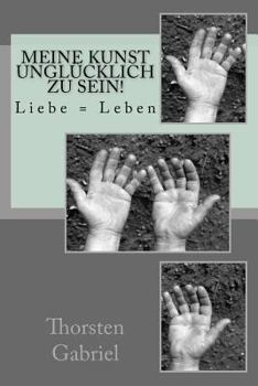 Paperback Meine Kunst Unglücklich zu sein!: Ein Leben im Kampf um's Dasein [German] Book