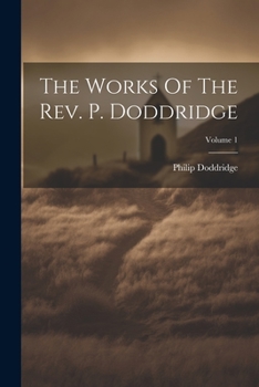 Paperback The Works Of The Rev. P. Doddridge; Volume 1 Book