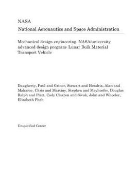 Mechanical design engineering. NASA/university advanced design program: Lunar Bulk Material Transport Vehicle