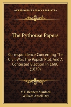 Paperback The Pythouse Papers: Correspondence Concerning The Civil War, The Popish Plot, And A Contested Election In 1680 (1879) Book