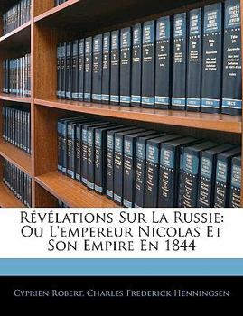 Paperback Révélations Sur La Russie: Ou l'Empereur Nicolas Et Son Empire En 1844 [French] Book