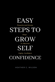 Paperback Easy Steps to Grow Self Confidence: Powerful and Simple ways to become highly Confident Book