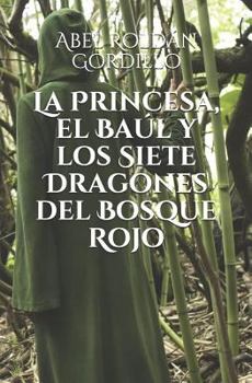 La Princesa, el Baúl y los Siete Dragones del Bosque Rojo (Crónicas de los dragones del Bosque Rojo)
