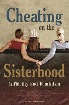 Hardcover Cheating on the Sisterhood: Infidelity and Feminism Book