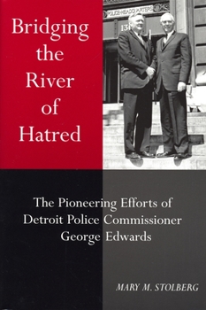 Paperback Bridging the River of Hatred: The Pioneering Efforts of Detroit Police Commissioner George Edwards Book