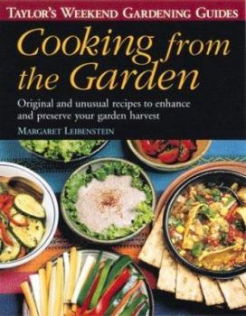 Paperback Taylor's Weekend Gardening Guide to Cooking from the Garden: Original and Unusual Recipes to Enhance and Preserve Your Garden Harvest Book