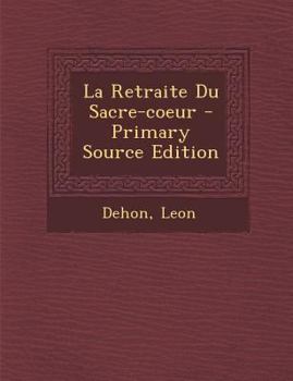 Paperback La Retraite Du Sacre-coeur - Primary Source Edition [French] Book