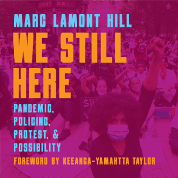 Hardcover We Still Here: Pandemic, Policing, Protest, and Possibility Book