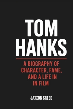 Paperback Tom Hanks: A Biography of character fame and a life in film Book