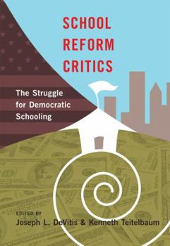 Paperback School Reform Critics: The Struggle for Democratic Schooling Book