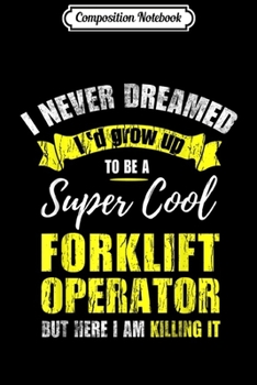 Paperback Composition Notebook: Forklift Operator I Never Dreamed To Be Driver Funny Gift Journal/Notebook Blank Lined Ruled 6x9 100 Pages Book