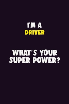 Paperback I'M A Driver, What's Your Super Power?: 6X9 120 pages Career Notebook Unlined Writing Journal Book