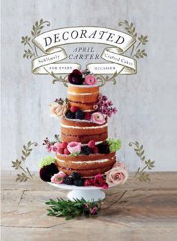 Hardcover Decorated: Sublimely Crafted Cakes for Every Occasion Book