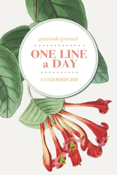 Gratitude Journal One Line a Day A 5-Year Memory Book: 5-Year Gratitude Journal 5-Year Diary Floral Notebook for Keepsake Memories and Journaling