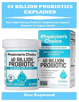 60 BILLION PROBIOTICS EXPLAINED: How High-Potency Probiotic Supplements Support Digestive & Vaginal Health