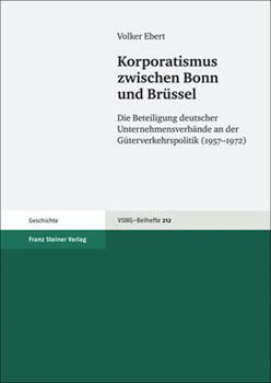 Korporatismus Zwischen Bonn Und Brussel: Die Beteiligung Deutscher Unternehmensverbande an Der Guterverkehrspolitik (1957-1972)