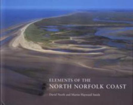 Hardcover Elements of the North Norfolk Coast: Wildlife, Villages, History, Myths and Legends Book