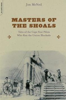 Paperback Masters of the Shoals: Tales of the Cape Fear Pilots Who Ran the Union Blockade Book