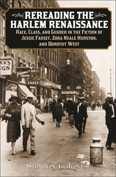 Hardcover Rereading the Harlem Renaissance: Race, Class, and Gender in the Fiction of Jessie Fauset, Zora Neale Hurston, and Dorothy West Book