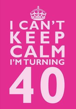 Paperback I Can't Keep Calm I'm Turning 40 Birthday Gift Notebook (7 x 10 Inches): Novelty Gag Gift Book for Men and Women Turning 40 (40th Birthday Present) Book