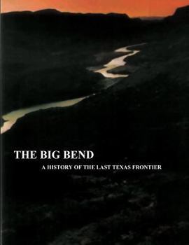 Paperback The Big Bend - A History of the Last Texas Frontier Book