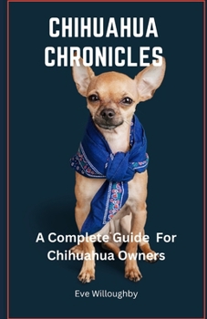 Paperback Chihuahua Chronicles: A Complete Guide for Chihuahua Owners Book