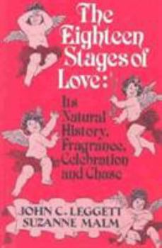 Paperback The Eighteen Stages of Love: Its Natural History, Fragrance, Celebration and Chase Book