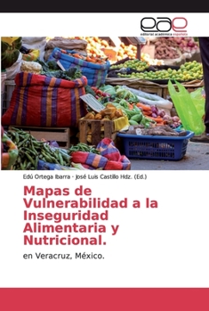 Mapas de Vulnerabilidad a la Inseguridad Alimentaria y Nutricional.: en Veracruz, México.