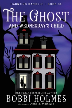 The Ghost and Wednesday's Child (Haunting Danielle) - Book #36 of the Haunting Danielle