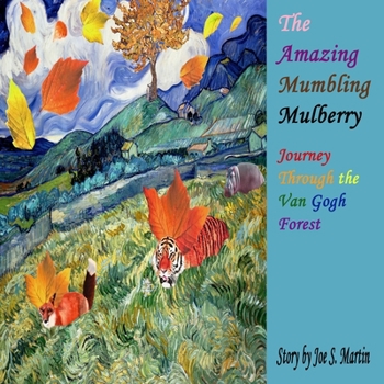 Paperback The Amazing Mumbling Mulberry: Journey Through the Van Gogh Forest Book