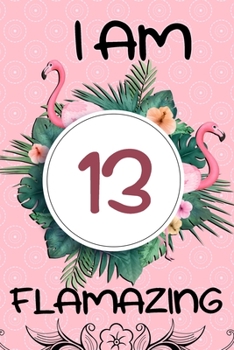 Paperback I Am 13 Flamazing: Flamingo Gifts for Girls, 13th Birthday, Funny Tropical Flamingo Journal, Awesome Pink Notebook for Girls Book