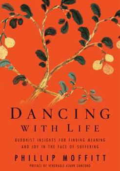 Hardcover Dancing with Life: Buddhist Insights for Finding Meaning and Joy in the Face of Suffering Book