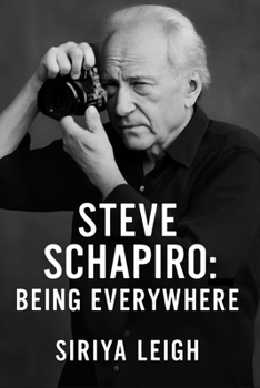 Steve Schapiro: Being Everywhere: Exploring the Moments That Shaped History Through the Eyes of a Legendary Photojournalist