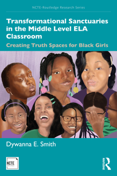 Paperback Transformational Sanctuaries in the Middle Level ELA Classroom: Creating Truth Spaces for Black Girls Book