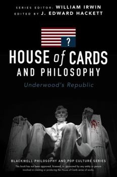 Paperback House of Cards and Philosophy: Underwood's Republic Book