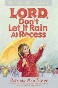Paperback Lord, Don't Let It Rain at Recess: Devotions for Teachers Book