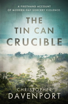 Paperback The Tin Can Crucible: A firsthand account of modern-day sorcery violence Book