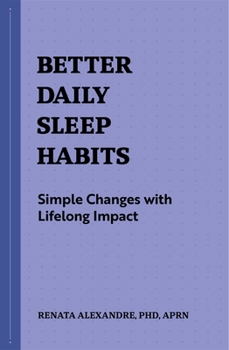 Paperback Better Daily Sleep Habits: Simple Changes with Lifelong Impact Book