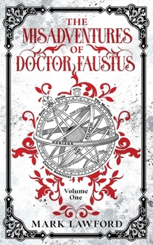 The Misadventures of Doctor Faustus: Volume One