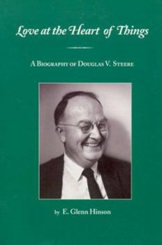 Paperback Love at the Heart of Things: A Biography of Douglas V. Steere Book