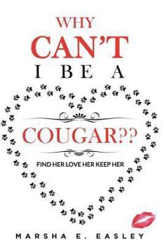 Paperback Why Cant I Be a Cougar: Find Her Love Her Keep Her Book